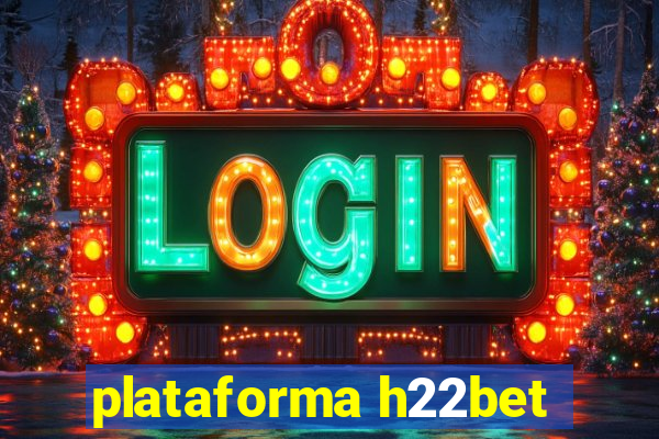 plataforma h22bet
