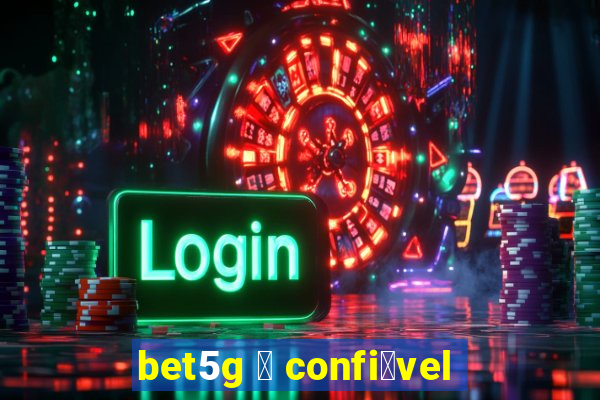 bet5g 茅 confi谩vel