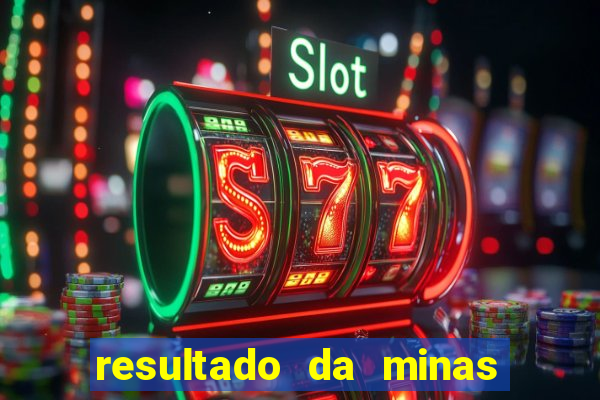 resultado da minas cap de hoje