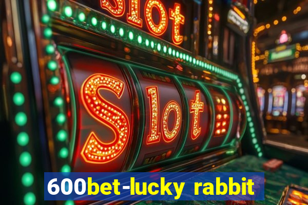 600bet-lucky rabbit