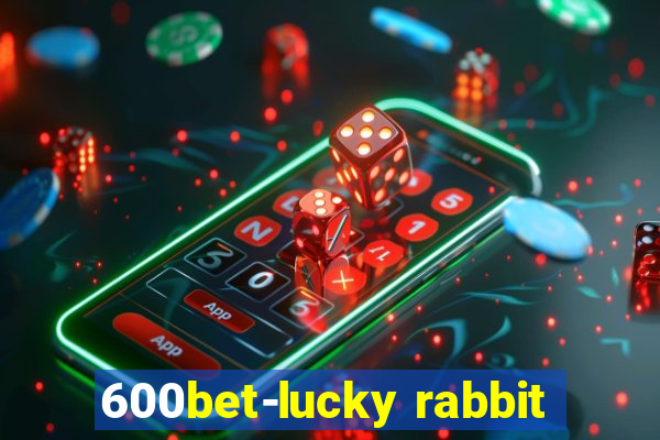 600bet-lucky rabbit
