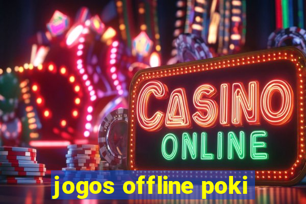 jogos offline poki