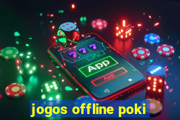 jogos offline poki