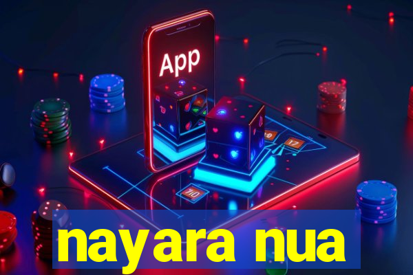 nayara nua