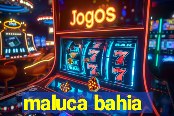 maluca bahia