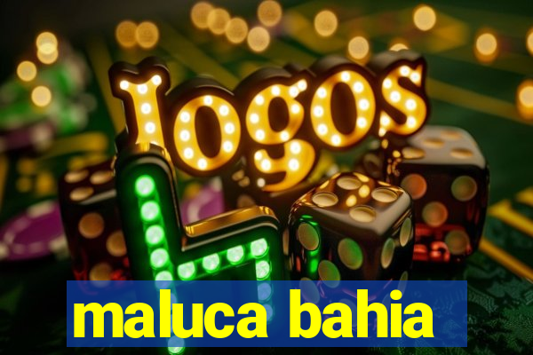 maluca bahia