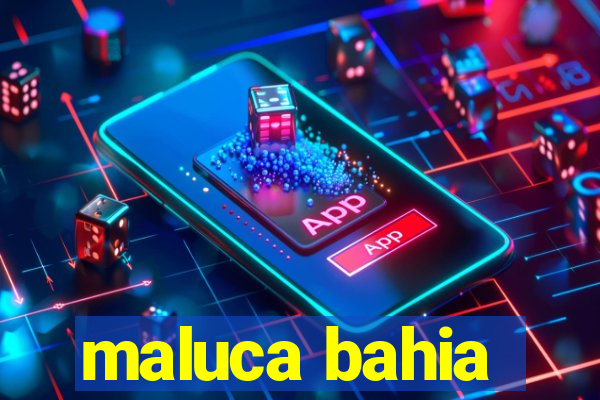 maluca bahia