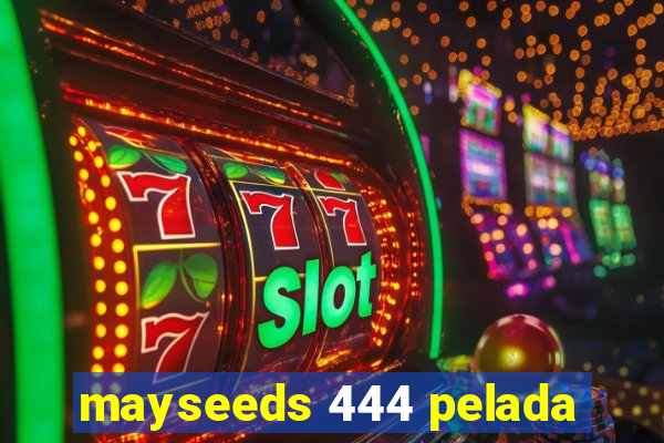 mayseeds 444 pelada