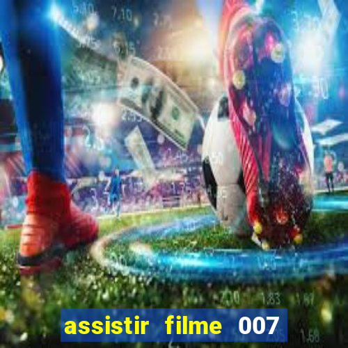 assistir filme 007 cassino royale legendado