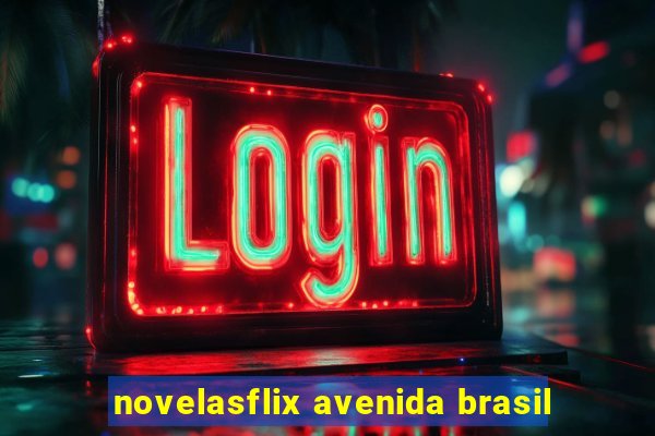 novelasflix avenida brasil
