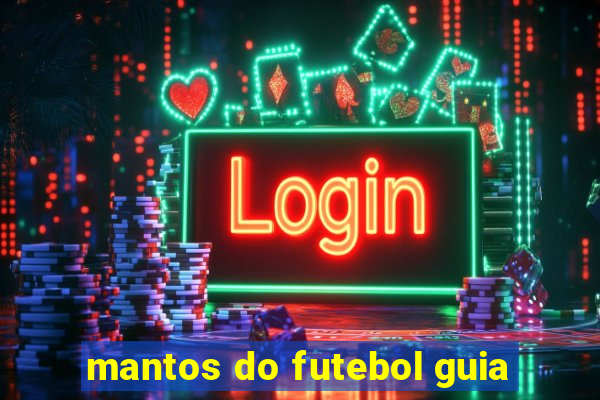 mantos do futebol guia