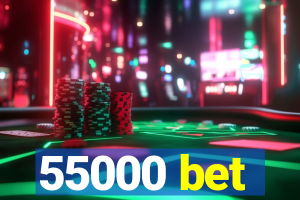 55000 bet