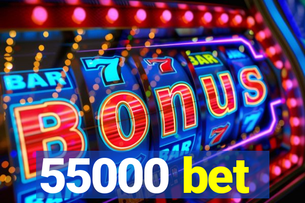 55000 bet