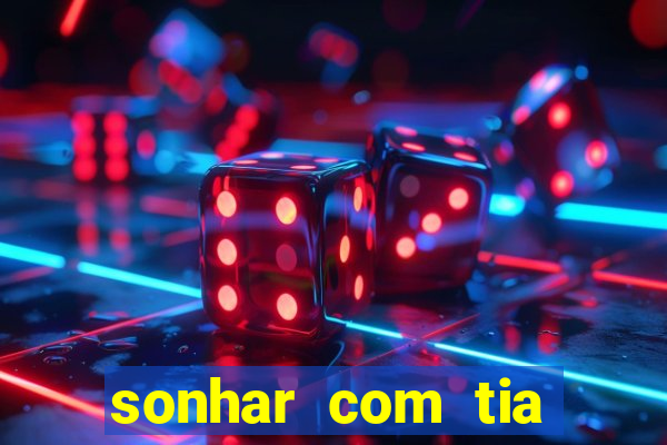 sonhar com tia jogo do bicho