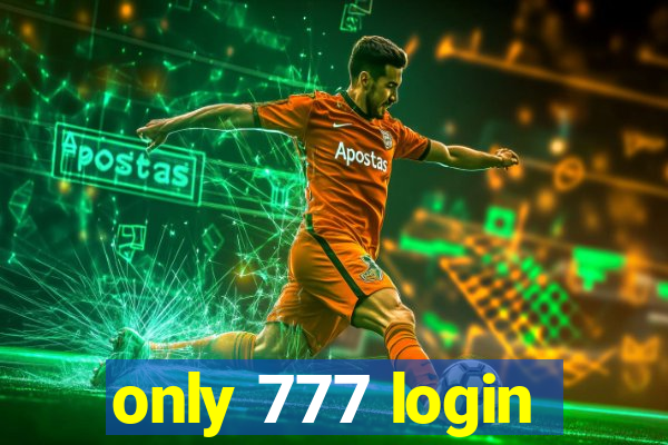only 777 login