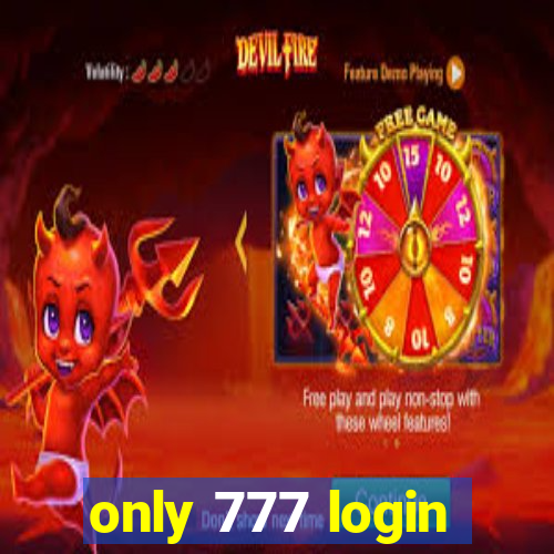 only 777 login