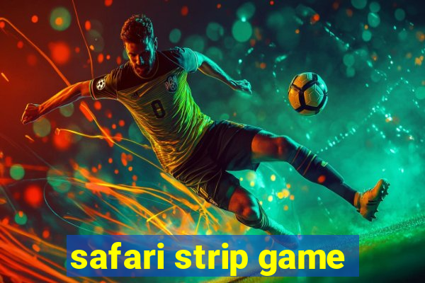 safari strip game