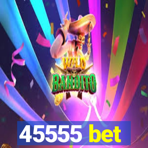 45555 bet