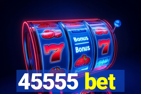 45555 bet