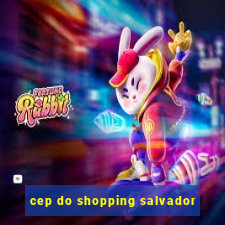 cep do shopping salvador