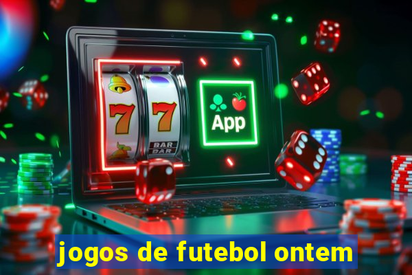 jogos de futebol ontem