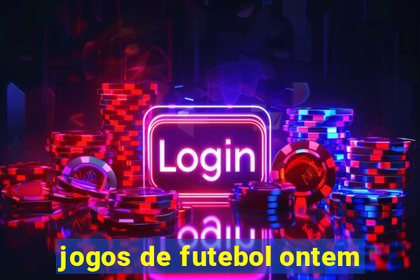 jogos de futebol ontem