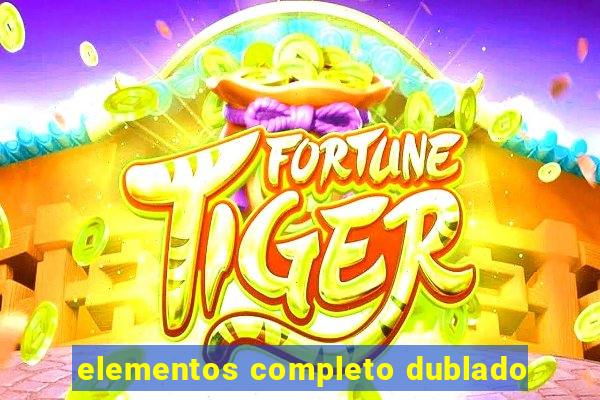 elementos completo dublado