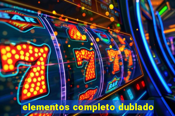 elementos completo dublado