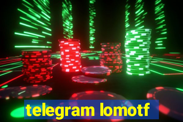 telegram lomotf
