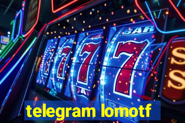 telegram lomotf