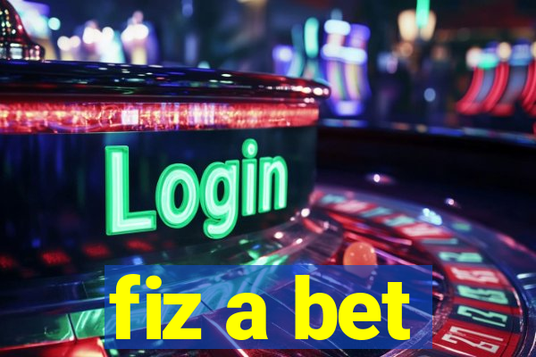 fiz a bet