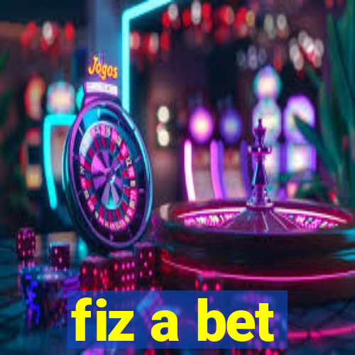 fiz a bet