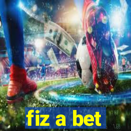 fiz a bet