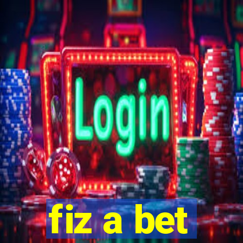 fiz a bet
