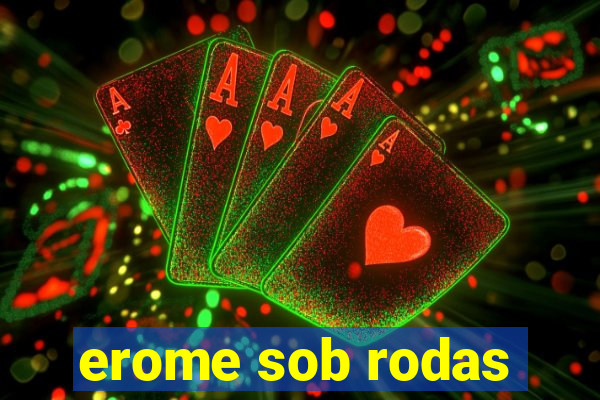 erome sob rodas