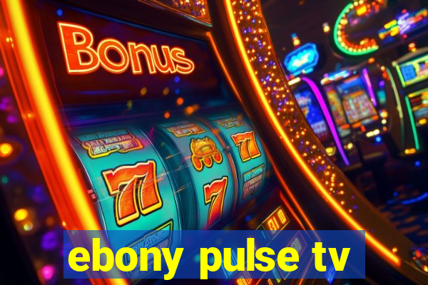 ebony pulse tv