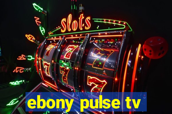ebony pulse tv