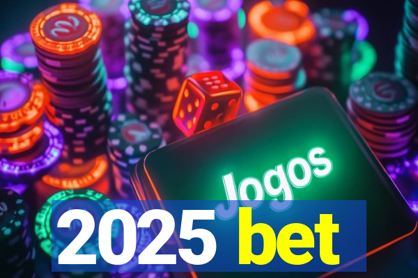 2025 bet