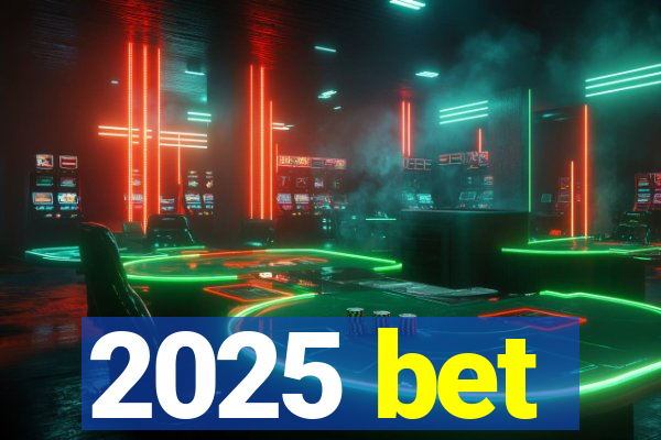 2025 bet