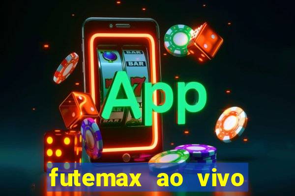 futemax ao vivo futebol ao vivo