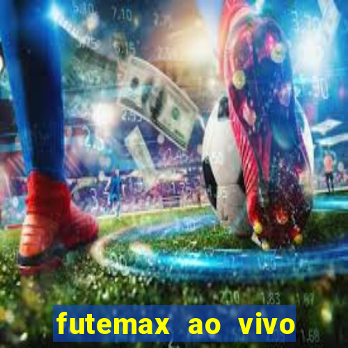 futemax ao vivo futebol ao vivo