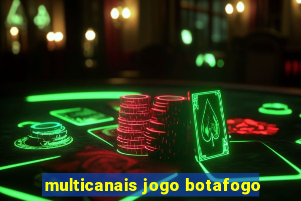 multicanais jogo botafogo