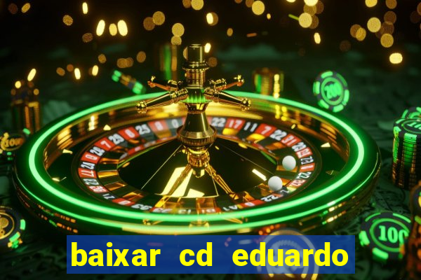 baixar cd eduardo costa as 40 melhores