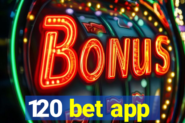 120 bet app