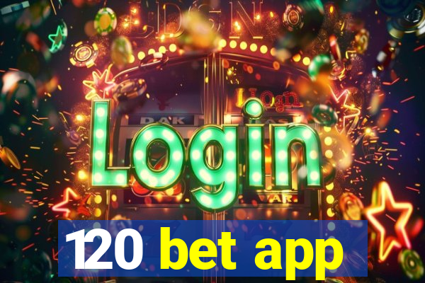 120 bet app