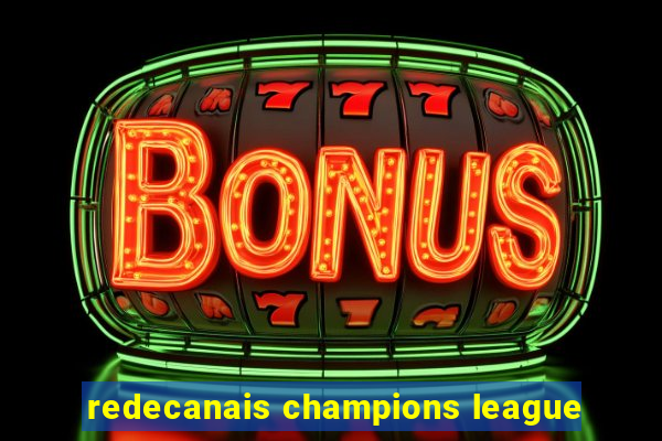 redecanais champions league