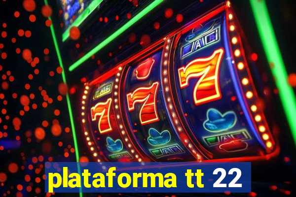 plataforma tt 22
