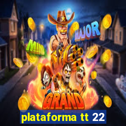 plataforma tt 22