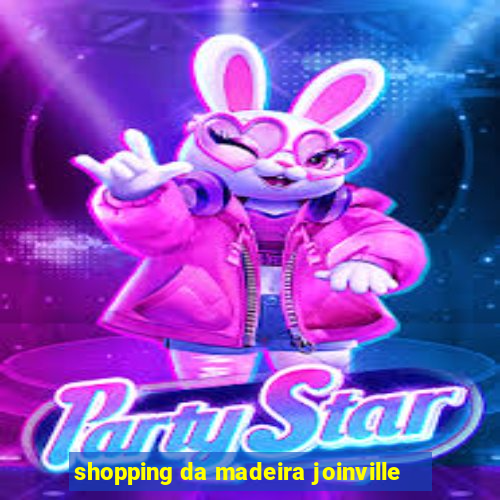 shopping da madeira joinville