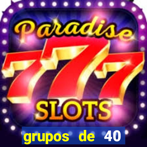 grupos de 40 dezenas da quina